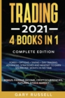 Trading 2021 : 4 BOOKS IN 1. Forex + Options + Swing + Day Trading. Advanced Strategies And Mindset To Earn $15,000 A Month in No Time. BONUS: Passive Income, Cryptocurrencies, Futures, Stock Market - Book