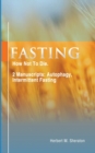 Fasting : How Not To Die. 2 Manuscripts: Autophagy, Intermittent Fasting - Book