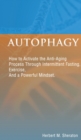 Autophagy : How to Activate the Anti-Aging Process Through Intermittent Fasting, Exercise, And a Powerful Mindset - Book