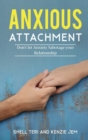 Anxious Attachment : Don't let Anxiety Sabotage your Relationship - Book