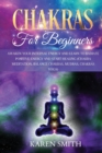 Chakras for Beginners : Awaken Your Internal Energy and Learn to Radiate Positive Energy and Start Healing (Chakra Meditation, Balance Chakras, Mudras, Chakras Yoga) - Book
