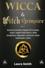 I Primi Passi nella WICCA & WITCH GRIMOIRE : 2 libri in 1: Diventa la Versione Migliore di te Stesso. Scopri i Segreti della Wicca e della Stregoneria, Imparando a Praticare Rituali, Incantesimi e Alt - Book