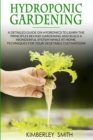Hydroponic Gardening : A detailed guide on hydronics to learn the principles behind gardening and build a wonderful system while at home. Techniques for your vegetable cultivations - Book