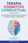 Terapia Cognitivo Conductual : La Guia completa para principiantes de TCC, para aprender las estrategias para superar la ansiedad, el insomnio, la depresion y estabilizar del estado de animo - Book