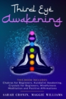 Third Eye Awakening : This Book Includes: Chakras for Beginners, Reiki Healing, Kundalini Awakening, Crystals for Beginners, Mindfulness Meditation and Positive Affirmations - Book