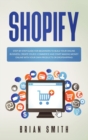 Shopify : Step-by-step guide for beginners to build your online business, create your e-commerce and start making money online with your own products or dropshipping - Book