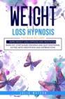 Weight Loss Hypnosis : This book includes: Rapid Weight loss Hypnosis and Meditation. Burn fat, stop sugar cravings and quit emotional eating with meditation and affirmations - Book