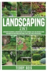 Landscaping : 2 In 1 Landscaping for Beginners & Landscaping Ideas. The New Techniques, Plans, Tools and Ideas to Make Your Garden and Your Outdoor ... Plants, Lights, Walks, Patios and Walls - Book