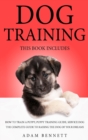 Dog Training : 3 Books in 1: The Complete Guide to Raising the Dog of Your Dreams (How to Train a Puppy, Puppy Training Guide, Service Dog) - Book