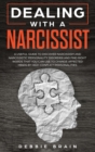 Dealing with a Narcissist : A Useful Guide to Discover Narcissism and Narcissistic Personality Disorder and Find Right Words that You Can Use to Change Affected Minds by High-Conflict Personalities - Book