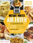 Instant Vortex Air Fryer Cookbook : 200 Quick and Easy Recipes, 25 Tips and Tricks to use the Vortex in the Best and Healthy Way and become an Air Fryer Master - Book