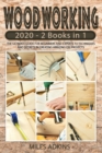 Woodworking 2020 : (2 books in 1) The Ultimate Guide for Beginners and Experts to Techniques and Secrets in Creating Amazing DIY Projects - Book