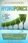 Hydroponics : The Complete Guide for Beginners to Growing Plants, Herbs, Vegetables and Fruits in a DIY Hydroponic System by Using Water and Inexpensive Equipment in Your Own Garden - Book