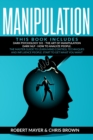 Manipulation : This Book Includes: Dark Psychology 101, The Art of Manipulation, Dark NLP, How to Analyze People. The Master Guide to Learn Mind Control Techniques and Influence People. Start to Get W - Book