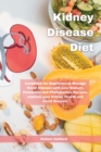 Kidney Disease Diet : Cookbook for Beginners to Manage Renal Disease with Low Sodium, Potassium and Phosphorous Recipes. Improve your Kidney Health and Avoid Dialysis. - Book