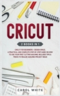 Cricut : 2 books in 1: Cricut for Beginners + Design Space. A Practical and Complete Step-by-Step Guide on How to Use your First Cutting Machine. Includes Tips & Tricks to Realize Amazing Project idea - Book