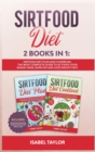 Sirtfood Diet : 2 Books in 1: Sirtfood Diet Plan and Cookbook. The Most Complete Guide to Activate your Skinny Gene, Burn Fat and Lose Weight Fast. Includes Delicious Recipes and an Exclusive Meal Pla - Book