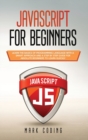 Javascript for Beginners : Learn the Basics of Programming Language with a Smart Approach and a Step by Step Guide for Absolute Beginners to Learn Quickly - Book