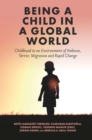 Being a Child in a Global World : Childhood in an Environment of Violence, Terror, Migration and Rapid Change - Book