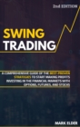 Swing Trading : A Comprehensive Guide of the Best-Proven Strategies to Start Making Profits Investing in the Financial Markets with Options, Futures, and Stocks - Book