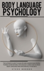 Body Language Psychology : The Ultimate Guide To Analyze And Understand People Thanks To Behavioral Psychology. Learn How To Read Body Language And Discover All Its Secrets - Book