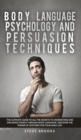 Body Language Psychology and Persuasion Techniques : The Ultimate Guide to all the Secrets to Understand and Influence People Through Body Language. Discover the Power of Gestures for Your Daily Life. - Book