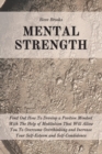 Mental Strength : Find Out How To Develop A Positive Mindset With The Help Of Meditation That Will Allow You To Overcome Overthinking and Increase Your Self-Esteem And Self-Confidence - Book
