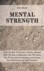 Mental Strength : Find Out How To Develop A Positive Mindset With The Help Of Meditation That Will Allow You To Overcome Overthinking and Increase Your Self-Esteem And Self-Confidence - Book