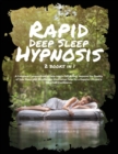 Rapid Deep Sleep Hypnosis : 2 books in 1 A Complete Compendium to Help Adults Fall Asleep. Improve the Quality of Your Sleep with Mindfulness Meditation Tales for a Happier Life and a Great Self-Confi - Book