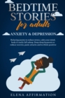 Bedtime Stories for Adults Anxiety & Depression : Relaxing Poems to Reduce Stress, Calm your Mind, Body & Easily Fall Asleep. Deep Sleep Hypnosis to Reduce Worries, Panic Attacks and to Think Positive - Book