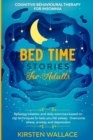 Bedtime Stories for Adults-Cognitive Behavioural Therapy for Insomnia : Relaxing Lullabies and Daily Exercises Based on Cbt Techniques to Help you Fall Asleep. Overcome Stress, Anxiety and Depression - Book