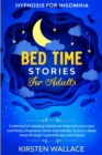 Bedtime Stories for Adults - Hypnosis for Insomnia : Collection of Relaxing Lullabies to Help Rest your Mind and Body. Overcome Stress and Anxiety. Ensure a Deep Sleep Through Hypnotherapy Techniques - Book