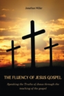 The Fluency of Jesus Gospel : Speaking the Truths of Jesus through the teaching of the gospel - Book