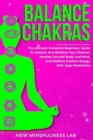 Balance Chakras : The Ultimate Complete Beginners Guide to Unblock and Balance Your Chakras, Radiate Positive Energy, Healing Yourself Body and Mind with Yoga Meditation - Book