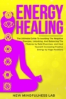 Energy Healing : The Ultimate Guide To Avoiding The Negative Energies, Unlocking, And Balancing The Chakras by Reiki Exercises, and Heal Yourself And Increase Positive Energy by Yoga Positions - Book