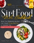 Sirtfood Diet CookBook : 501 Healthy, Easy and Tasty Recipes to Activate Your Skinny Gene, Boost Your Metabolism and Burn Fat. A Smart 21-Day Meal Plan to Jumpstart Your Weight Loss & Staying Healthy - Book