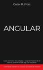 Angular : Guida completa allo sviluppo e programmazione di siti internet dinamici e web app con AngularJS. Contiene esempi di codice ed esercizi pratici. - Book