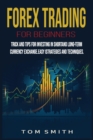 Forex Trading for Beginners : Trick and Tips for Investing in Shortand Long-Term Currency Exchange.Easy Strategies and Techniques - Book