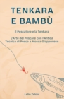 Tenkara e Bambu : Il Pescatore e la Tenkara - L'Arte del Pescare con l'Antica Tecnica di Pesca a Mosca Giapponese - Book