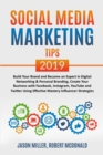SOCIAL MEDIA MARKETING TIPS 2019 Build Your Brand And Become An Expert In Digital Networking & Personal Branding, Create Your Business With Facebook, Instagram, Youtube And Twitter Using Effective Mas - Book
