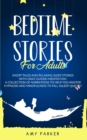 Bedtime Stories for Adults : Short Tales, Relaxing Sleep Stories And Daily Guided Meditation. A Collection of narration to help you master hypnosis and mindfulness to fall asleep quickly. - Book