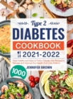 Type 2 Diabetes Cookbook 2021-2022 : 1000 Days Healthy and Easy to Follow Diabetic Diet Recipes to Manage and Improve Your Health (Full Color Edition) - Book