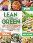 Lean and Green Diet Cookbook 2021 : 550+ Satisfying & Healthy Lean and Green Recipes to Improve Your Wellness and Quick Weight Loss - Book