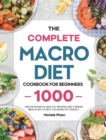 The Complete Macro Diet Cookbook for Beginners : 1000 Days Easy & Healthy Recipes and 4 Weeks Meal Plan to Help You Burn Fat Quickly - Book