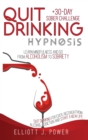 Quit Drinking Hypnosis : Learn Mindfulness and Go from Alcoholism to Sobriety - Quit Drinking For Ever, Recover from Alcohol Addiction and Start a New Life + 30-Day Sober Challenge - Book