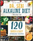 Dr. Sebi Alkaline Diet : Weeks Meal Plan to Reboot Your Immune System - 120 Quick & Easy, Affordable Recipes to Boost Bio-Mineral Balance - Book