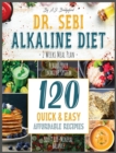Dr. Sebi Alkaline Diet : 2 Weeks Meal Plan to Reboot Your Immune System 120 Quick & Easy, Affordable Recipes to Boost Bio-Mineral Balance - Book