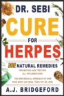 - Dr. Sebi - Cure for Herpes : 101 Natural Remedies: Preventing and Treating All Inflammations The New Medical Approach of How Your Body Can Heal Itself by Dr. Sebi - Book