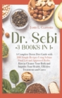 Dr Sebi : 3 Books in 1: A Complete Detox Diet Guide with 200 Simple Recipes Using Sebian Food List and Approved Herbs. How to Cleanse Your Body and Improve Your Health, Effective Treatments and Cures - Book