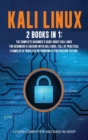 Kali Linux : 2 Books In 1: The Complete Beginner's Guide About Kali Linux For Beginners & Hacking With Kali Linux, Full of Practical Examples Of Wireless Networking & Penetration Testing. - Book